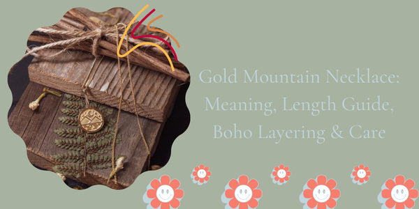 Gold Mountain Necklace: Meaning, Length Guide, Boho Layering & Care